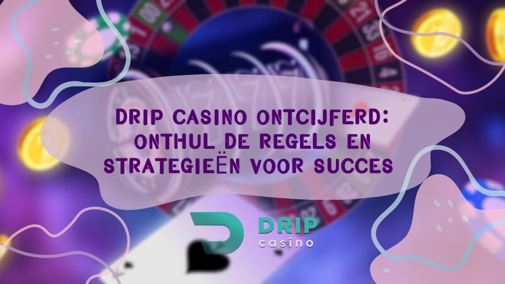 Drip Casino ontcijferd: Onthul de regels en strategieën voor succes 