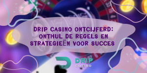 Drip Casino ontcijferd: Onthul de regels en strategieën voor succes 