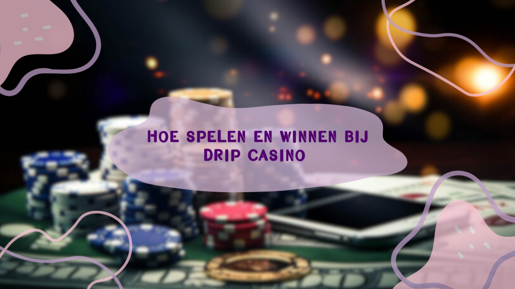 Hoe spelen en winnen bij Drip Casino 