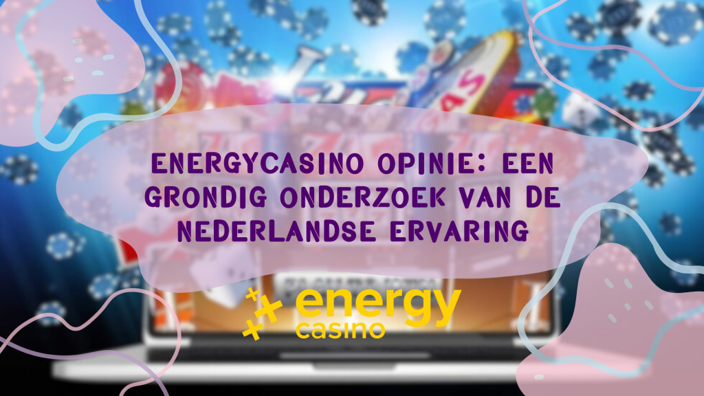 EnergyCasino Opinie: Een grondig onderzoek van de Nederlandse ervaring