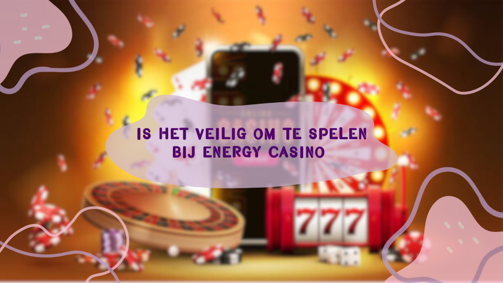 Is het veilig om te spelen bij Energy Casino 