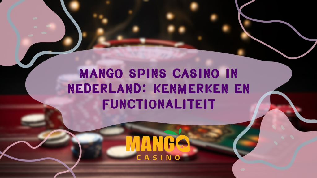 Mango Spins Casino in Nederland: Kenmerken en functionaliteit