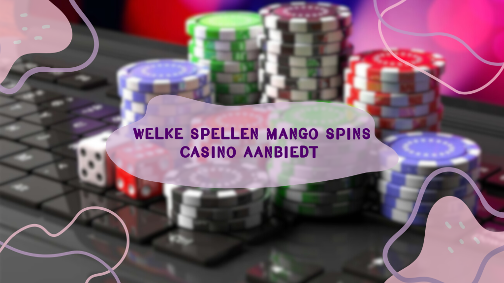 Welke spellen Mango Spins Casino aanbiedt 