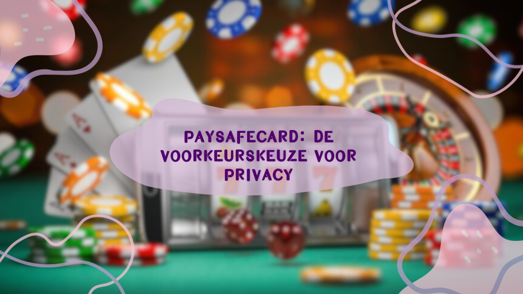 Paysafecard: de voorkeurskeuze voor privacy