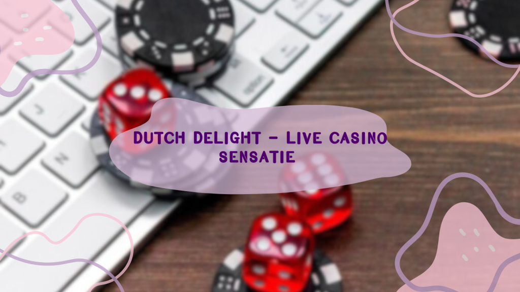 Dutch Delight - Live Casino Sensatie 